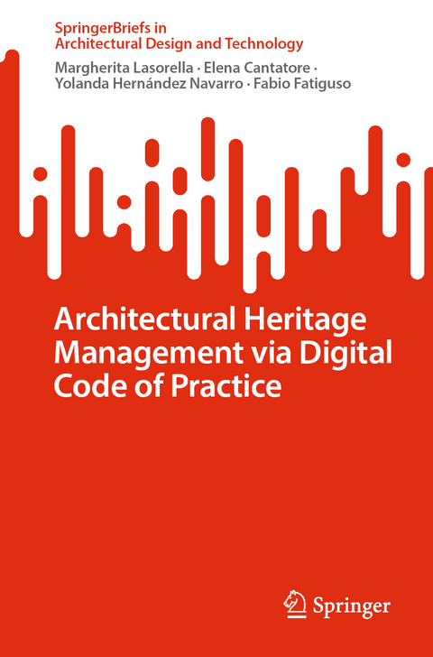 Architectural Heritage Management via Digital Code of Practice - Margherita Lasorella, Elena Cantatore, Yolanda Hernández Navarro, Fabio Fatiguso