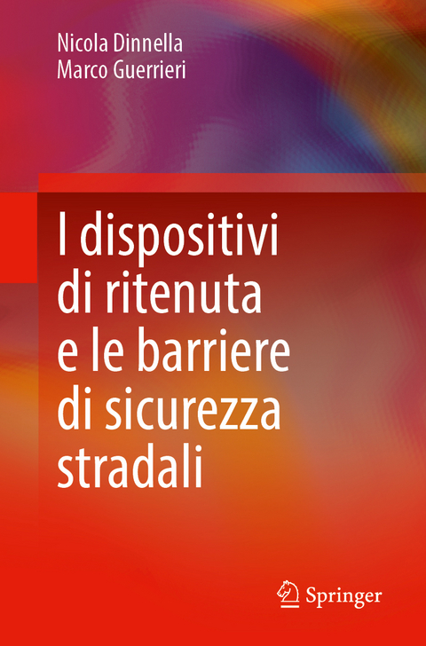 I dispositivi di ritenuta e le barriere di sicurezza stradali - Nicola Dinnella, Marco Guerrieri