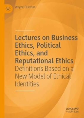 Lectures on Business Ethics, Political Ethics, and Reputational Ethics