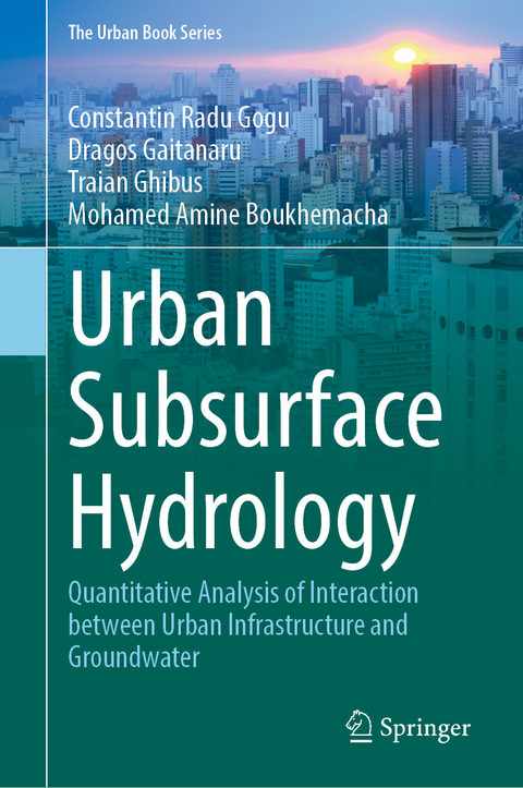 Urban Subsurface Hydrology - Constantin Radu Gogu, Dragos Gaitanaru, Traian Ghibus, Mohamed Amine Boukhemacha