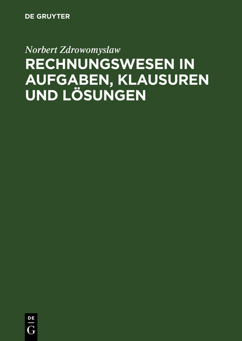Rechnungswesen in Aufgaben, Klausuren und L&ouml;sungen - Norbert Zdrowomyslaw