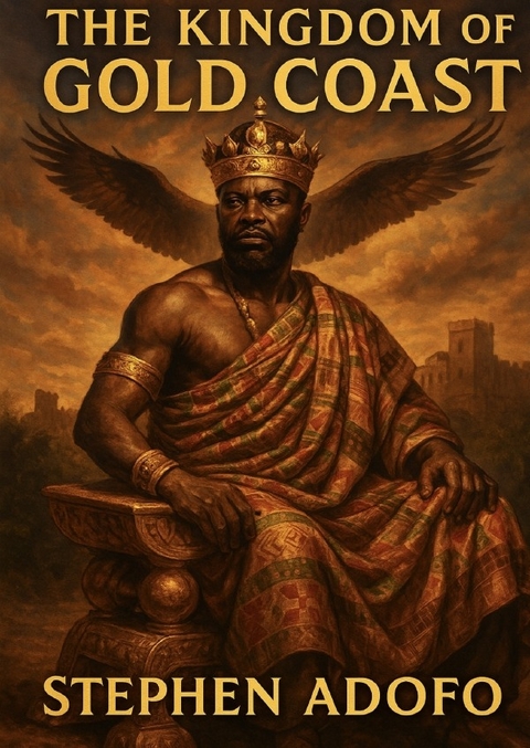 The Kingdom of Gold Coast - Stephen Adofo