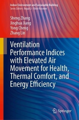 Ventilation Performance Indices with Elevated Air Movement for Health, Thermal Comfort, and Energy Efficiency - Sheng Zhang, Jinghua Jiang, Yong Cheng, Zhang Lin
