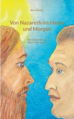 Von Nazareth ins Heute und Morgen - Marcel Dietler
