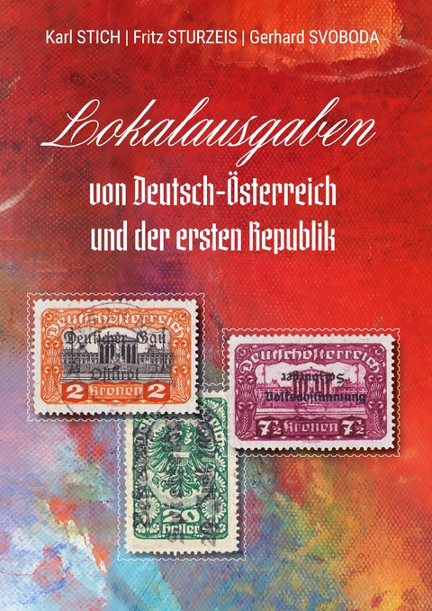 Lokalausgaben von Deutsch-Österreich und der ersten Republik - Karl Stich, Fritz Sturzeis, Gerhard Svoboda