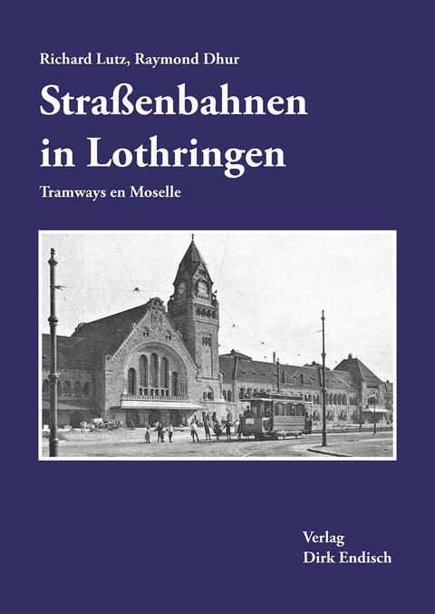 Stra&szlig;enbahnen in Lothringen - Richard Lutz, Raymond Dhur