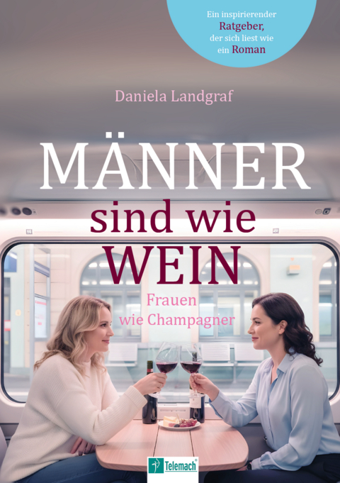 M&auml;nner sind wie Wein, Frauen wie Champagner - Daniela Landgraf