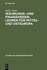 W&auml;hrungs- und Finanzkrisen. Lehren f&uuml;r Mittel- und Osteuropa - Ralf L. Weber