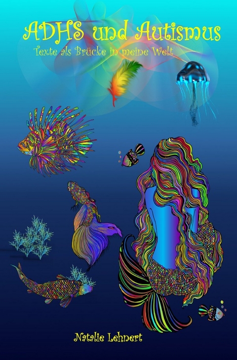 ADHS und Autismus - Texte als Br&uuml;cke in meine Welt - Natalie Lehnert