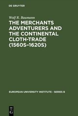 The Merchants Adventurers and the Continental Cloth-trade (1560s&ndash;1620s) - Wolf R. Baumann
