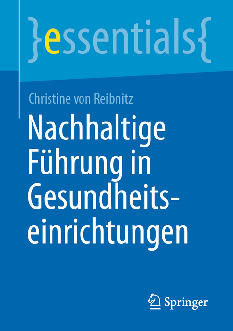 Nachhaltige F&uuml;hrung in Gesundheitseinrichtungen - Christine von Reibnitz