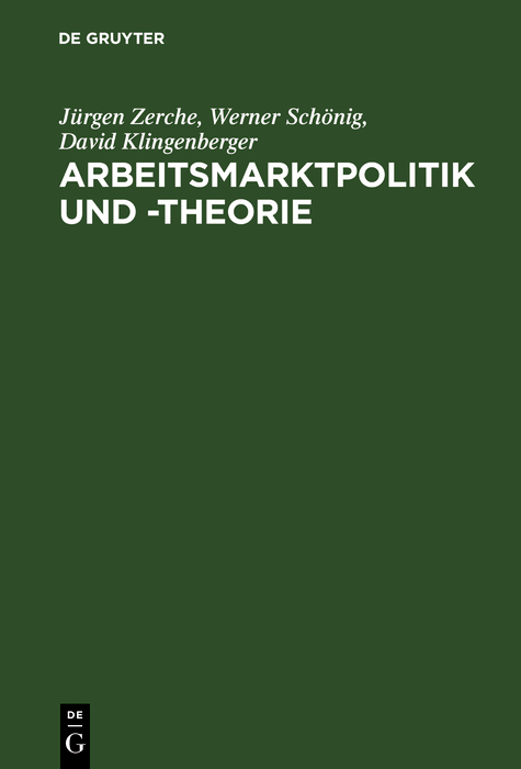 Arbeitsmarktpolitik und -theorie - J&uuml;rgen Zerche, Werner Sch&ouml;nig, David Klingenberger
