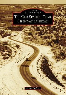 The Old Spanish Trail Highway in Texas - James Collett