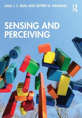 Sensing and Perceiving - Julia J. C. Blau, Jeffrey B. Wagman