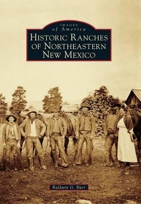 Historic Ranches of Northeastern New Mexico - Baldwin G. Burr
