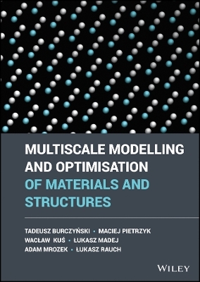 Multiscale Modelling and Optimisation of Materials  and Structures - Tadeusz Burczynski, Maciej Pietrzyk, Waclaw Kus, Lukasz Madej, Adam Mrozek