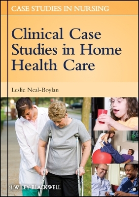 Clinical Case Studies in Home Health Care - L Neal&ndash;Boylan