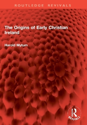 The Origins of Early Christian Ireland - Harold Mytum