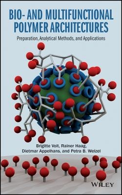 Bio&ndash; and Multifunctional Polymer Architectures &ndash; Preparation, Analytical Methods and Applications - B Voit