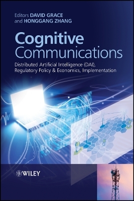 Cognitive Communications – Distributed Artificial Intelligence (DAI), Regulatory Policy & Economics, Implementation - D Grace