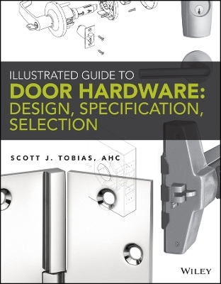Illustrated Guide to Door Hardware – Design, Specification, Selection - S Tobias