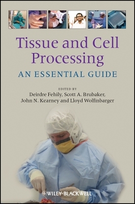 Tissue and Cell Processing – An Essential Guide - D Fehily