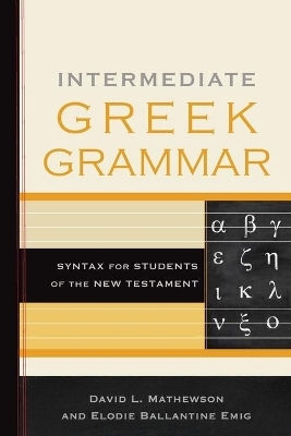 Intermediate Greek Grammar - David L. Mathewson, Elodie Ballantine Emig