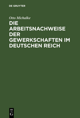 Die Arbeitsnachweise der Gewerkschaften im Deutschen Reich - Otto Michalke