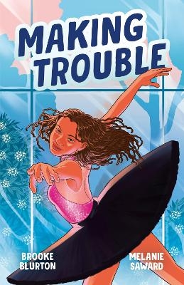 Making Trouble (A Good Kind of Trouble, #2): The sequel to the heart-warming coming-of-age story for younger YA readers - Brooke Blurton, Melanie Saward
