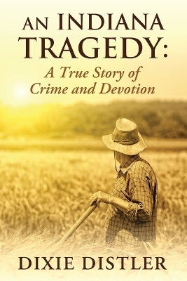 An Indiana Tragedy - Dixie Distler