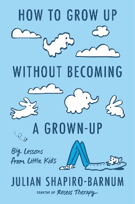 How to Grow Up Without Becoming a Grown-Up - Julian Shapiro-Barnum