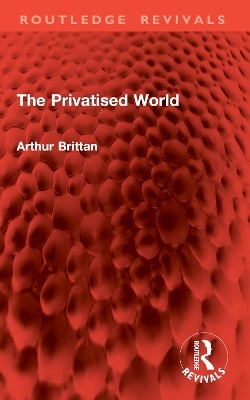 The Privatised World - Arthur Brittan