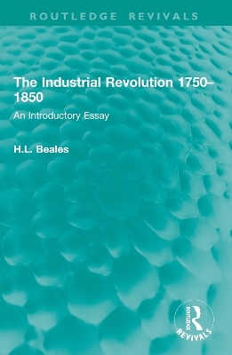 The Industrial Revolution 1750&ndash;1850 - H.L. Beales