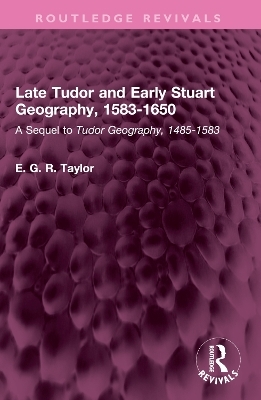 Late Tudor and Early Stuart Geography, 1583-1650 - E. G. R. Taylor