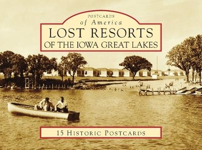 Lost Resorts of the Iowa Great Lakes - Jonathan Reed
