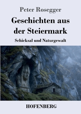 Geschichten aus der Steiermark - Peter Rosegger