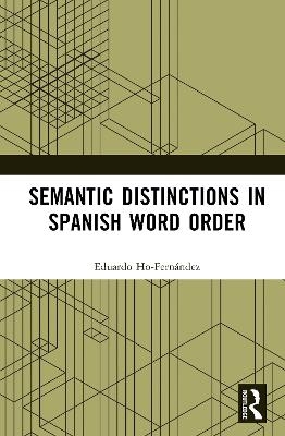 Semantic Distinctions in Spanish Word Order - Eduardo Ho-Fernández