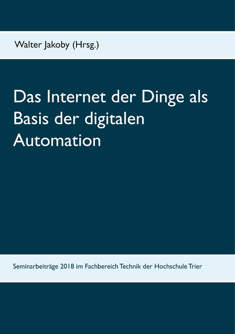 Das Internet der Dinge  als Basis  der digitalen Automation - 