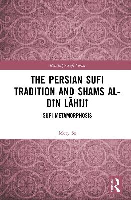 The Persian Sufi Tradition and Shams al-Dīn Lāhījī - Morokoth So