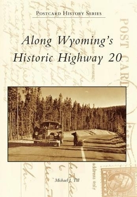 Along Wyoming's Historic Highway 20 - Michael J. Till