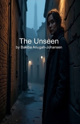 The Unseen - Bakiba Anugah-Johansen