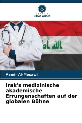 Irak's medizinische akademische Errungenschaften auf der globalen B&uuml;hne - Aamir Al-Mosawi