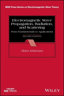 Electromagnetic Wave Propagation, Radiation, and Scattering – From Fundamentals to Applications, Second Edition