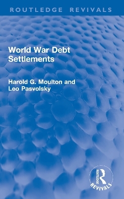 World War Debt Settlements - Harold G. Moulton, Leo Pasvolsky