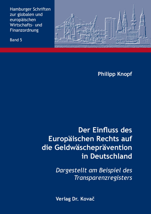 Der Einfluss des Europ&auml;ischen Rechts auf die Geldw&auml;schepr&auml;vention in Deutschland - Philipp Knopf