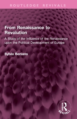 From Renaissance to Revolution - Sylvia Benians
