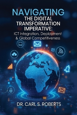Navigating the Digital Transformation Imperative - Dr Carl S Roberts