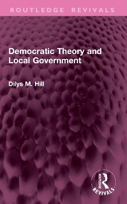 Democratic Theory and Local Government - Dilys M. Hill