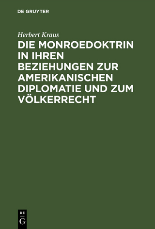 Die Monroedoktrin in ihren Beziehungen zur amerikanischen Diplomatie und zum Völkerrecht