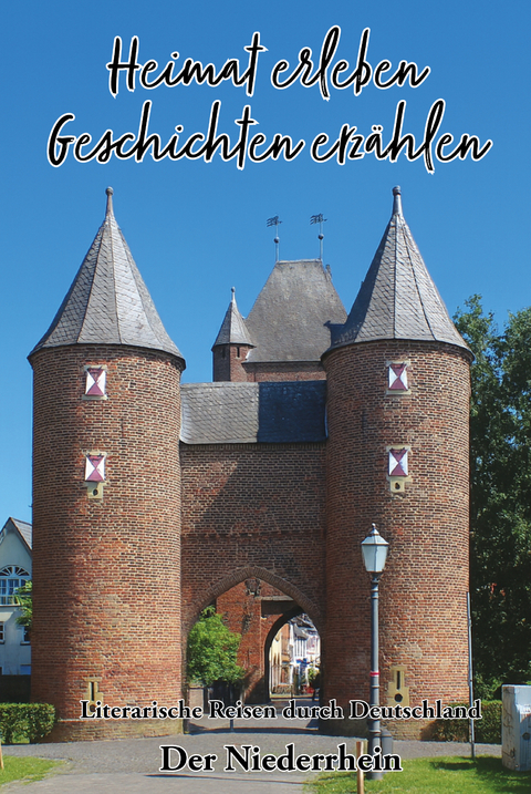 Heimat erleben - Geschichten erz&auml;hlen: Der Niederrhein - 